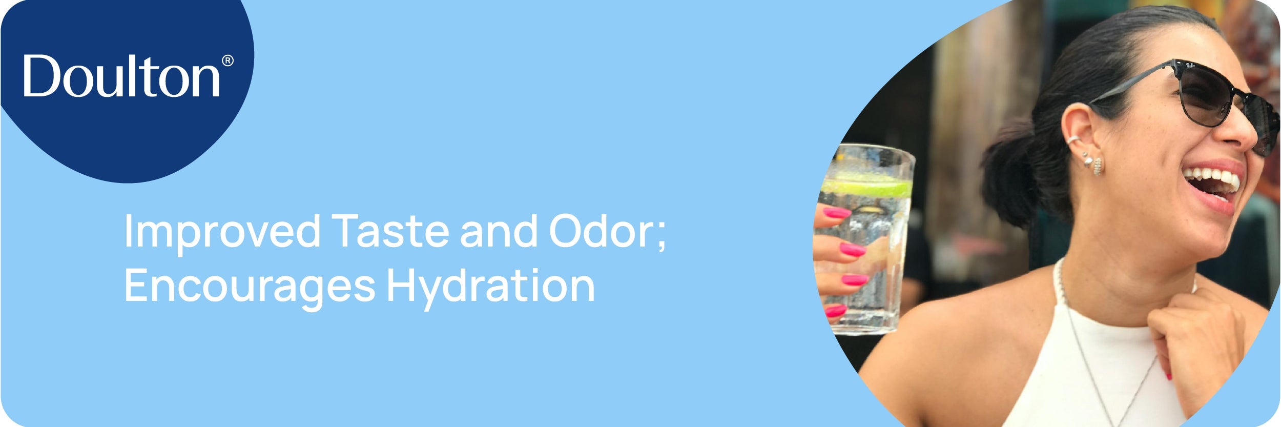 Improved Taste and Odor; Encourages Hydration