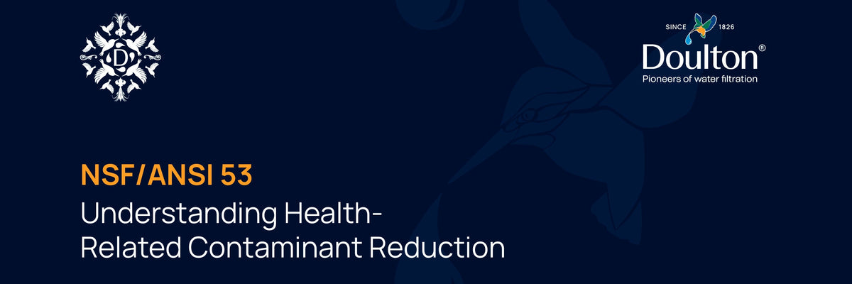 NSF/ANSI 53 — Understanding Health-Related Contaminant Reduction
