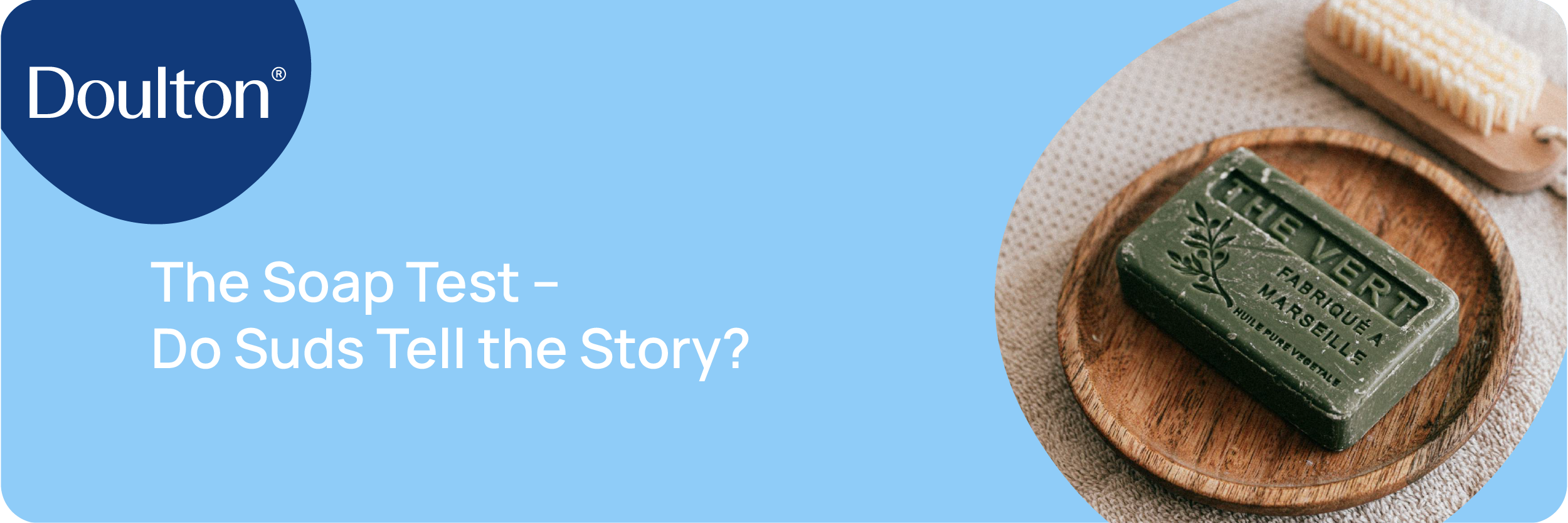 The Soap Test – Do Suds Tell the Story?